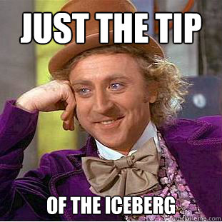 just the tip of the iceberg  Creepy Wonka