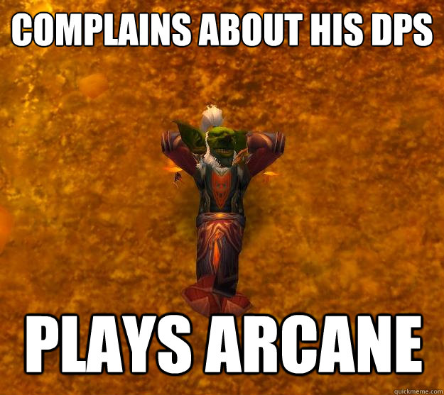 complains about his dps plays arcane  Arcane mage