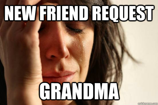 New friend request Grandma  First World Problems