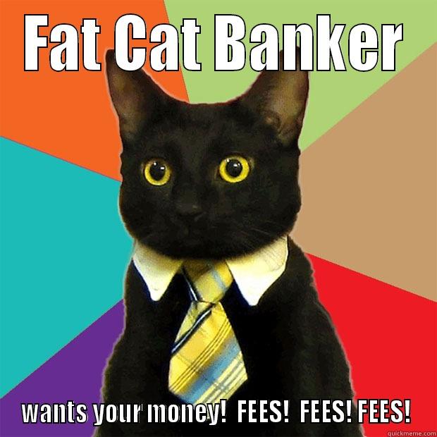FAT CAT BANKER WANTS YOUR MONEY!  FEES!  FEES! FEES! Business Cat