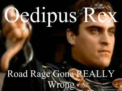 Oedipus Rex Road Rage Gone REALLY Wrong  Downvoting Roman