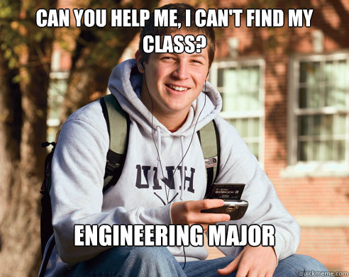 Can you help me, I can't find my class? ENGINEERING MAJOR  College Freshman