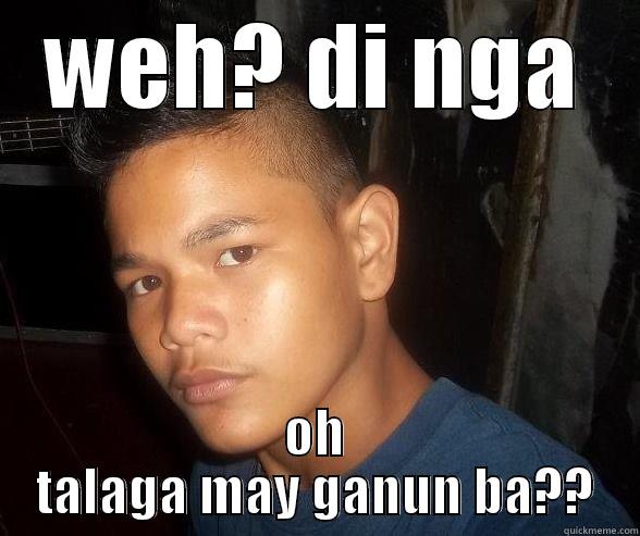 WEH? DI NGA OH TALAGA MAY GANUN BA?? Misc
