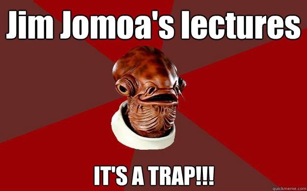 Jim Jomoa's lectures IT'S A TRAP!!!  Admiral Ackbar Relationship Expert