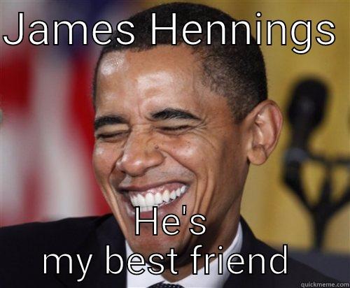 2 peas in a pod - JAMES HENNINGS  HE'S MY BEST FRIEND  Scumbag Obama