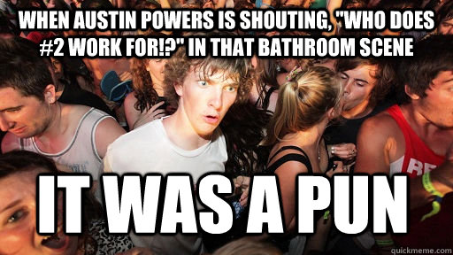 when Austin Powers is shouting, 