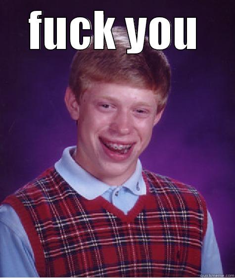 FUCK YOU  Bad Luck Brian