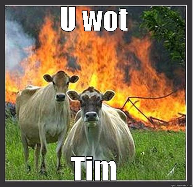 U WOT TIM Evil cows
