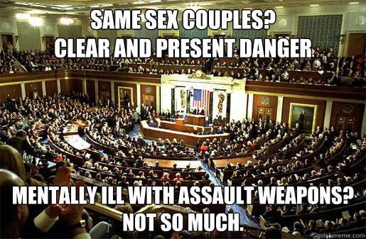 Same sex couples?  
Clear and Present danger Mentally Ill with assault weapons? 
Not so much.  Congress