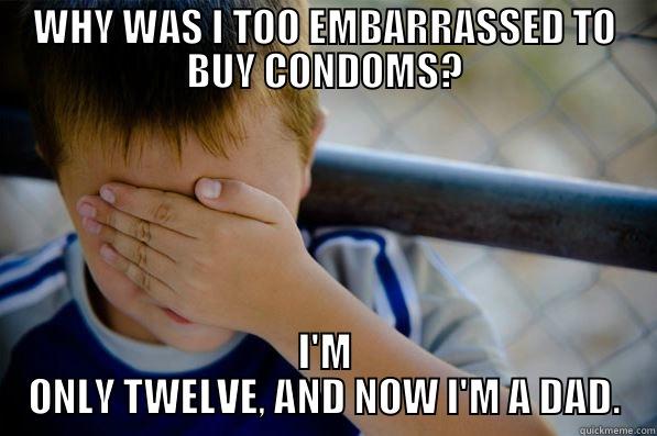 WHY WAS I TOO EMBARRASSED TO BUY CONDOMS? I'M ONLY TWELVE, AND NOW I'M A DAD. Confession kid