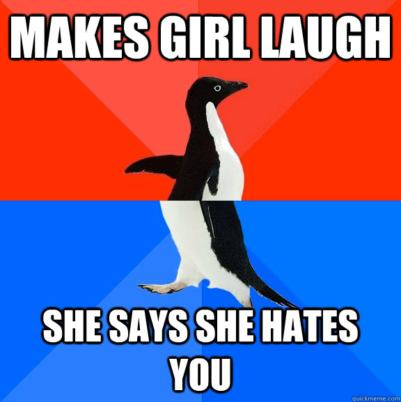 Makes girl laugh She says she hates you  Socially Awesome Awkward Penguin