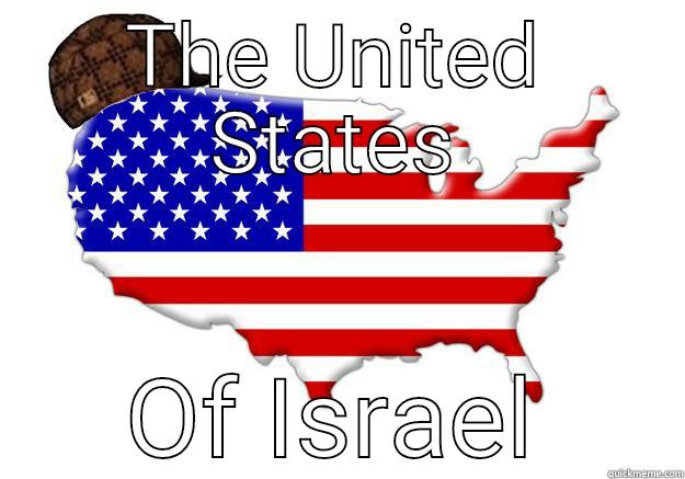 THE UNITED STATES OF ISRAEL Scumbag america