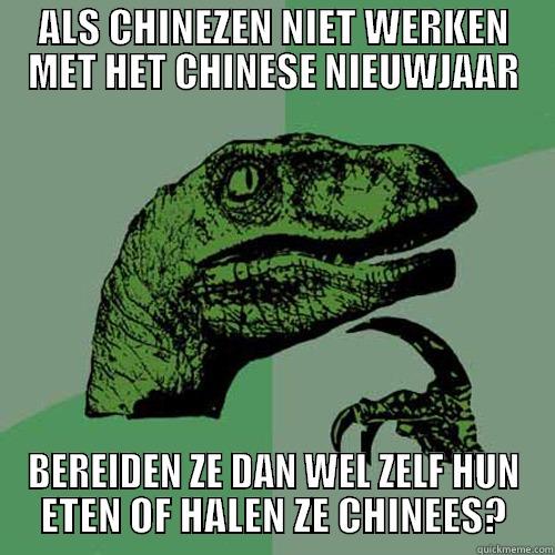 ALS CHINEZEN NIET WERKEN MET HET CHINESE NIEUWJAAR BEREIDEN ZE DAN WEL ZELF HUN ETEN OF HALEN ZE CHINEES? Philosoraptor
