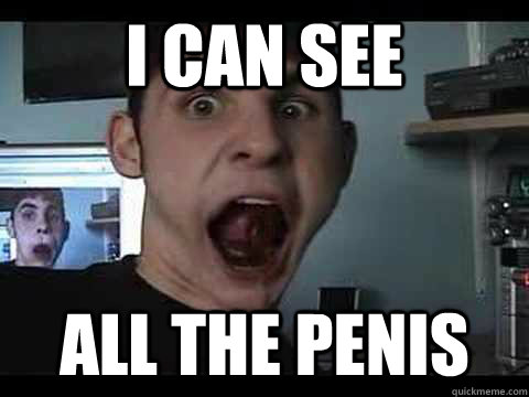 i can see all the penis - i can see all the penis  can see all the penis meme