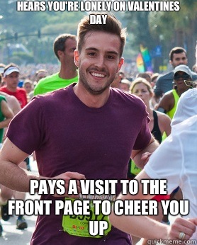 Hears you're lonely on valentines day Pays a visit to the front page to cheer you up - Hears you're lonely on valentines day Pays a visit to the front page to cheer you up  Ridiculously photogenic guy