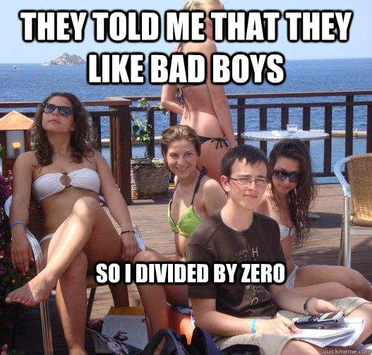 They told me that they like bad boys So I divided by zero - They told me that they like bad boys So I divided by zero  Priority Peter