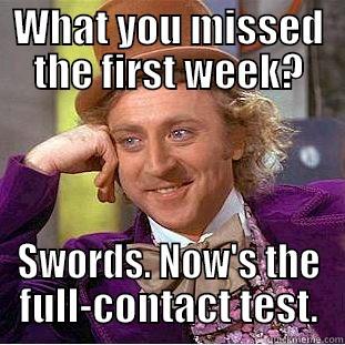WHAT YOU MISSED THE FIRST WEEK? SWORDS. NOW'S THE FULL-CONTACT TEST. Condescending Wonka