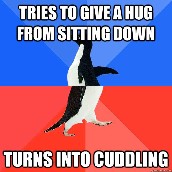 tries to give a hug from sitting down turns into cuddling  Socially Awkward Awesome Penguin