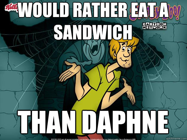 WOULD RATHER EAT A SANDWICH THAN DAPHNE  Irrational Shaggy