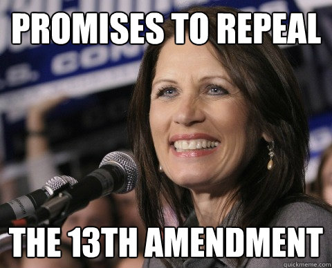 promises to repeal the 13th amendment  Bad Memory Michelle