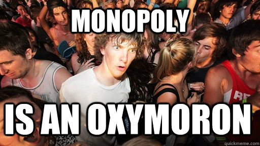 Monopoly Is an oxymoron  Sudden Clarity Clarence