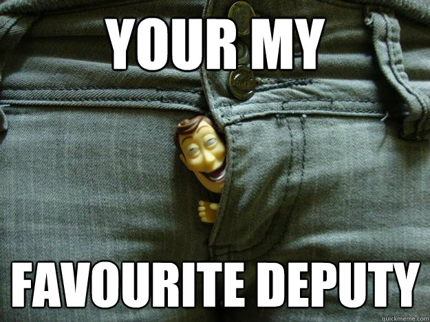 Your my Favourite deputy - Your my Favourite deputy  Woody the pervert