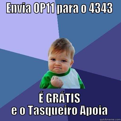 ENVIA OP11 PARA O 4343 É GRÁTIS E O TASQUEIRO APOIA Success Kid