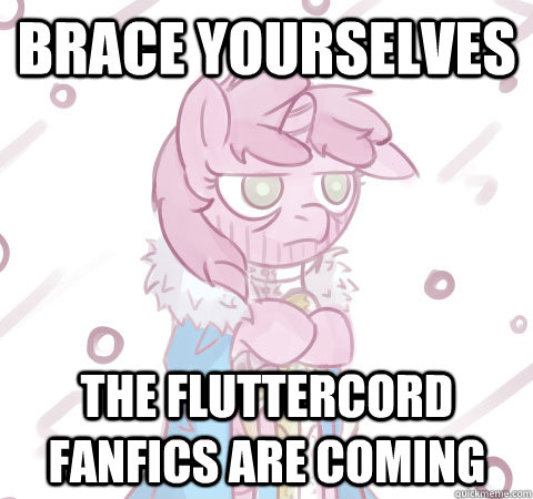 Brace yourselves The Fluttercord fanfics are coming  