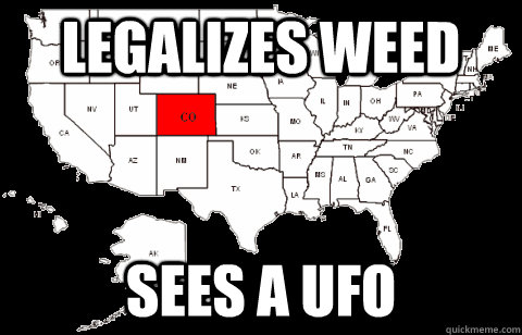 LEGALIZES WEED SEES A UFO - LEGALIZES WEED SEES A UFO  Colorado