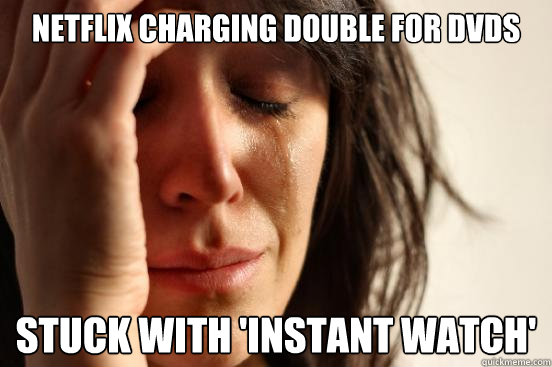 Netflix charging double for DVDs Stuck with 'Instant watch'  First World Problems