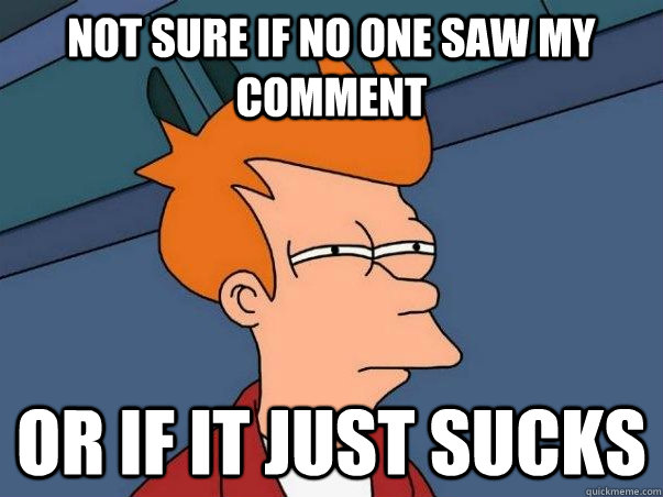 Not sure if no one saw my comment Or if it just sucks  Not sure Fry