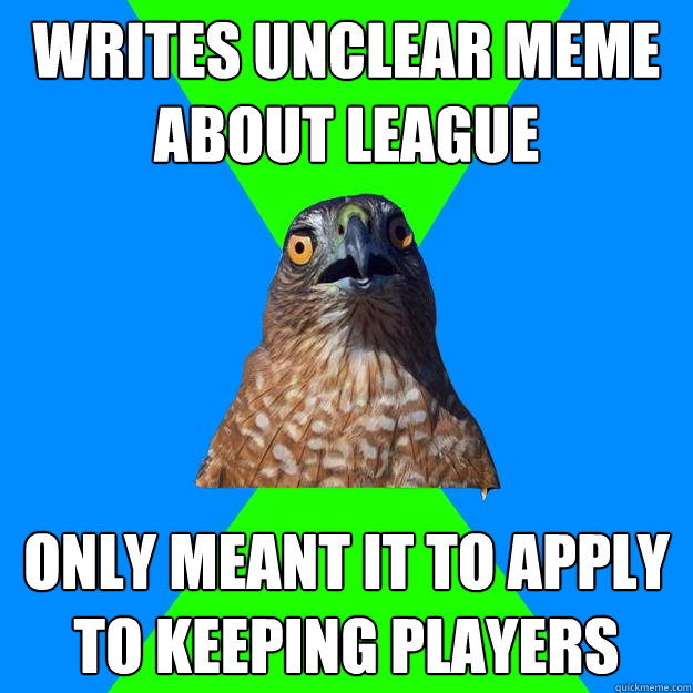 Writes Unclear Meme about league Only meant it to apply to keeping players  Hawkward