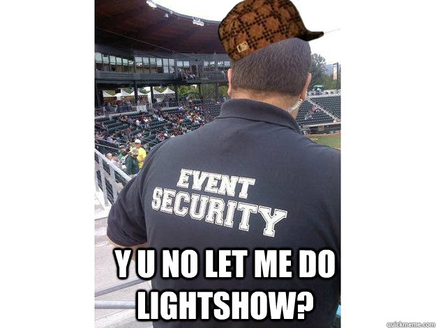 y u no let me do lightshow?   