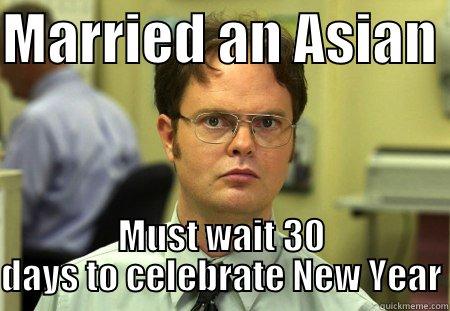 Original Meme - MARRIED AN ASIAN  MUST WAIT 30 DAYS TO CELEBRATE NEW YEAR Schrute
