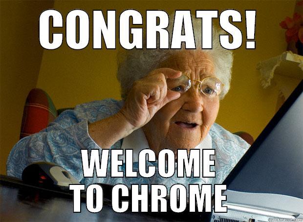 CONGRATS! WELCOME TO CHROME Grandma finds the Internet