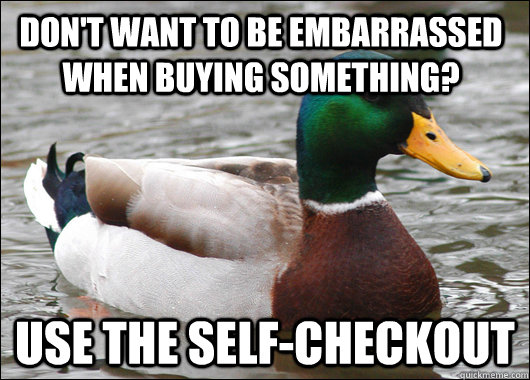 Don't want to be embarrassed when buying something? Use the self-checkout  Actual Advice Mallard