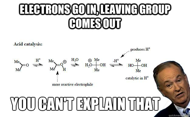 Electrons go in, leaving group comes out you can't explain that  