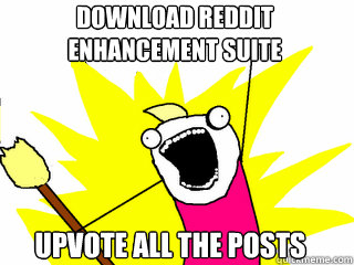 Download Reddit Enhancement Suite Upvote All the Posts  All The Things