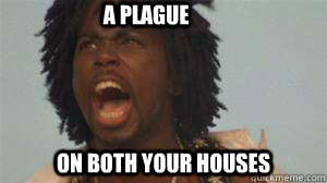 a plague on both your houses - a plague on both your houses  mercutio