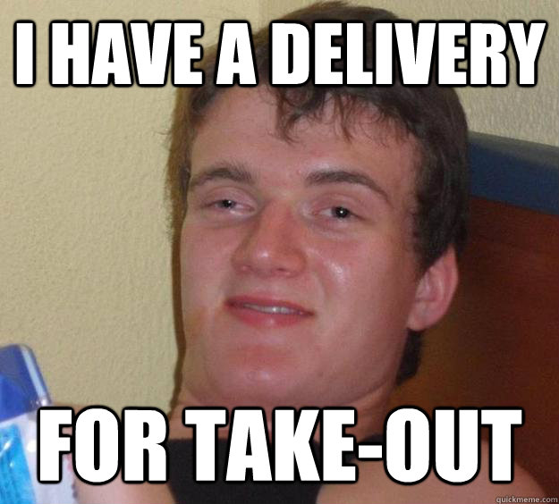 I have a delivery for take-out  10 Guy