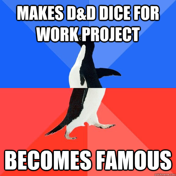 Makes D&D Dice for work project Becomes Famous - Makes D&D Dice for work project Becomes Famous  Socially Awkward Awesome Penguin