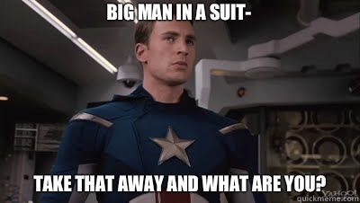 Big man in a suit- Take that away and what are you? - Big man in a suit- Take that away and what are you?  Cognizant Captain America