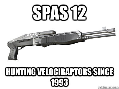 Spas 12 Hunting velociraptors since 1993  