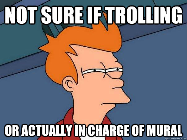Not sure if trolling Or actually in charge of mural  Futurama Fry