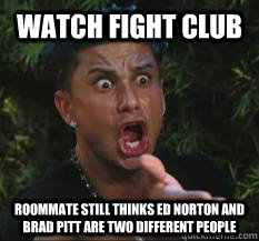 Watch Fight club roommate still thinks ed norton and brad pitt are two different people  Judging Roommate meme