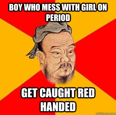 Boy who mess with girl on period Get caught red handed - Boy who mess with girl on period Get caught red handed  Confucius says