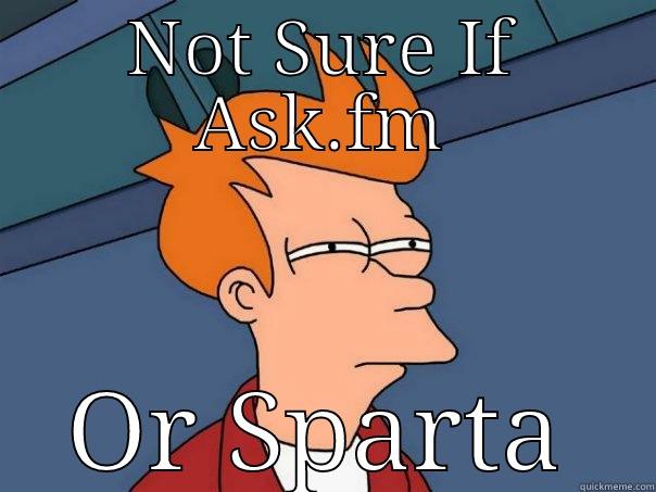 NOT SURE IF ASK.FM OR SPARTA Futurama Fry