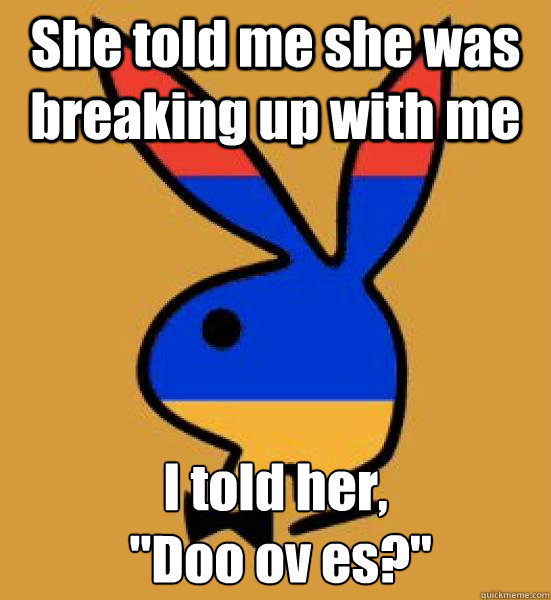 She told me she was breaking up with me I told her,
 