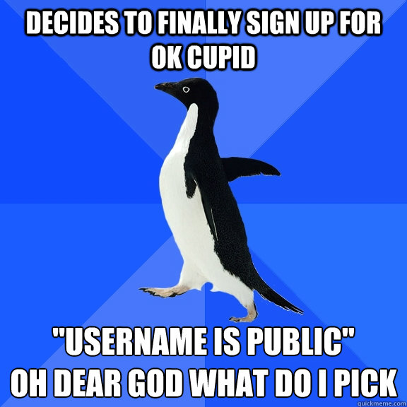 decides to finally sign up for OK Cupid 