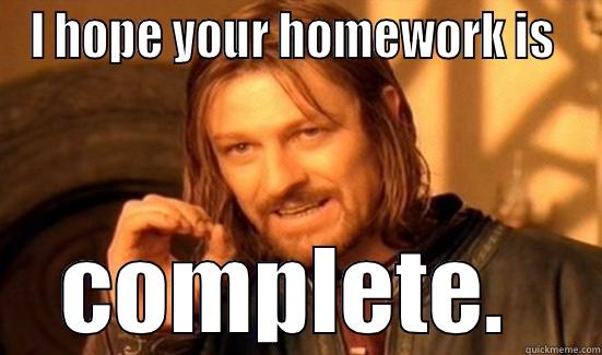 I HOPE YOUR HOMEWORK IS  COMPLETE.  Boromir